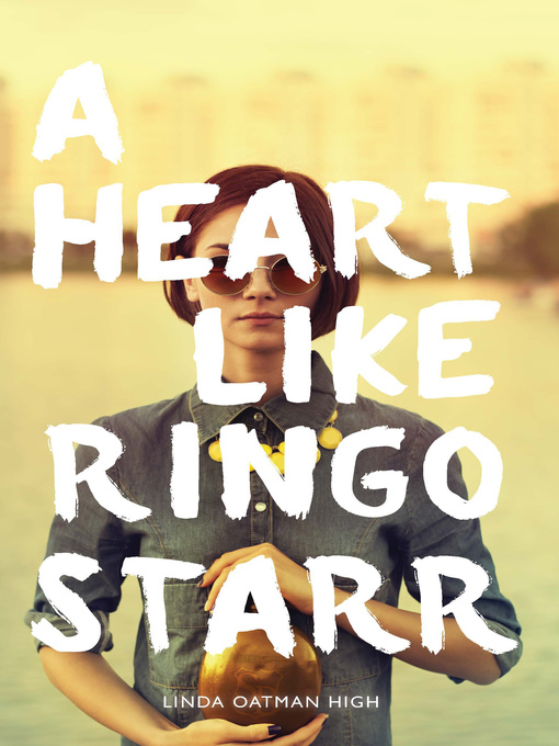 Title details for A Heart Like Ringo Starr by Linda Oatman High - Available